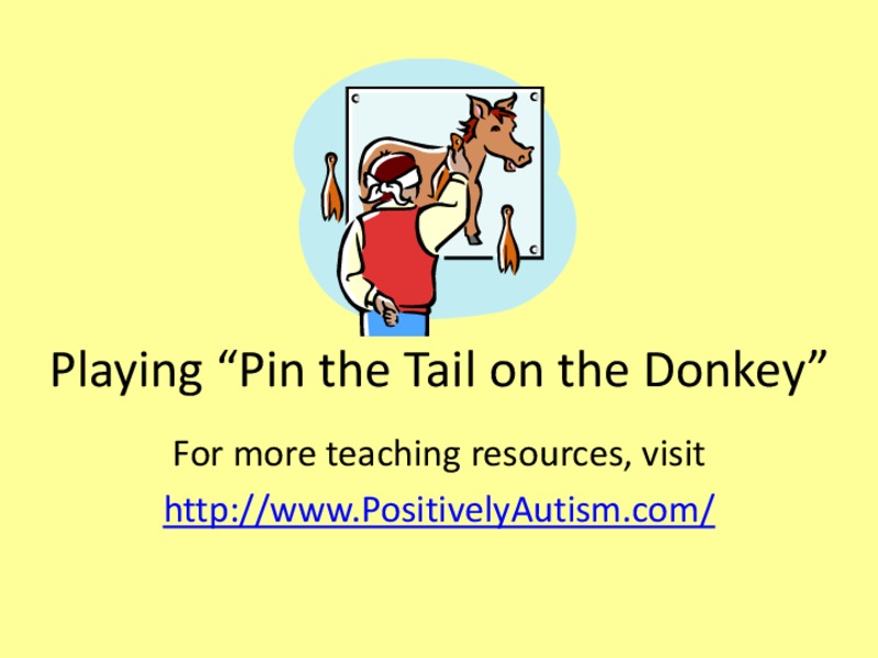 Playing "Pin the Tail on the Donkey": A Social Story PPT