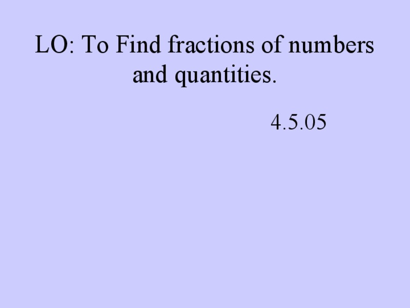 Finding Fractions of Numbers and Quantities PPT