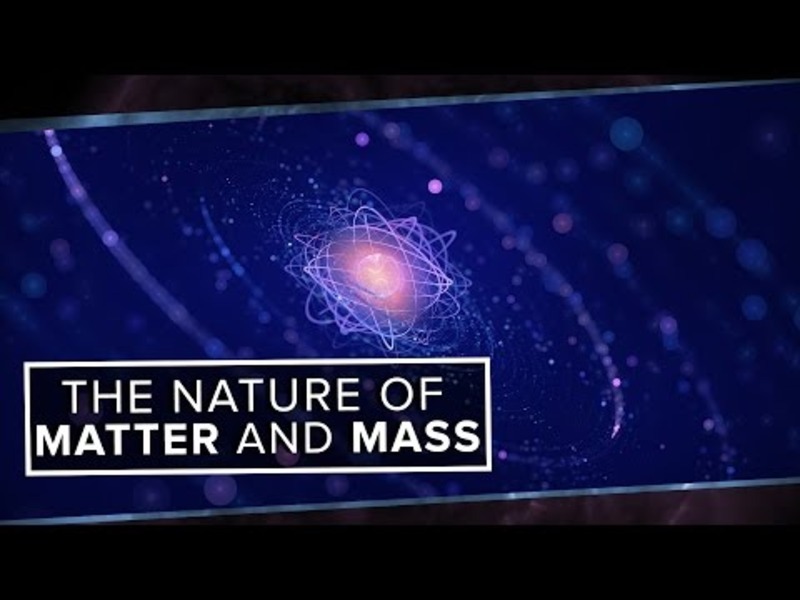 The True Nature of Matter and Mass Instructional Video