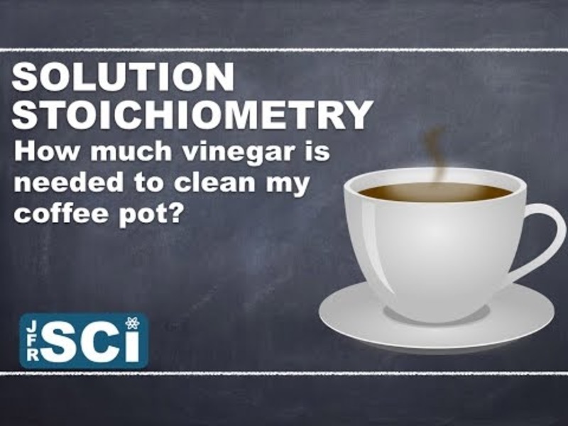 Solution Stoichiometry: How Much Vinegar Is Needed to Clean My Teapot? Instructional Video