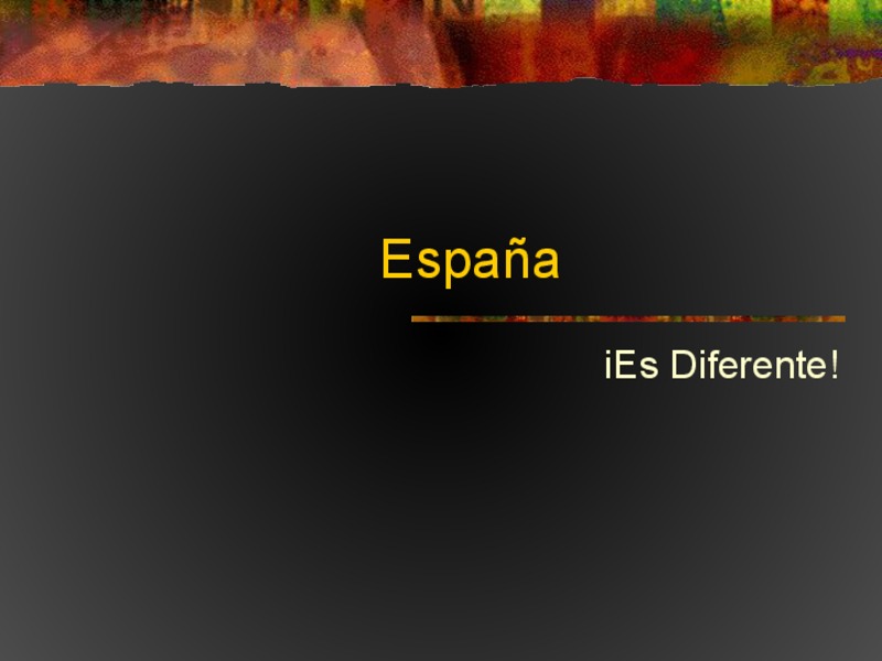 Spain, Espana, Es Diferente! PPT