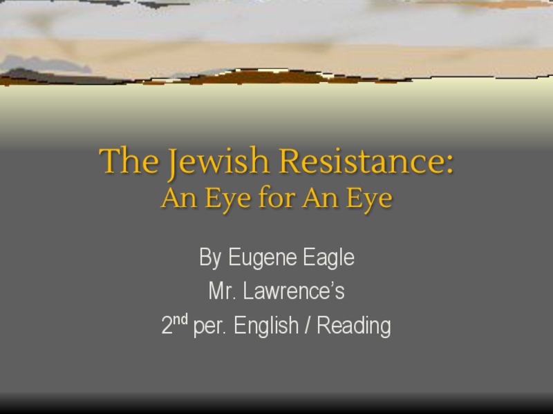 The Jewish Resistance: An Eye for an Eye PPT