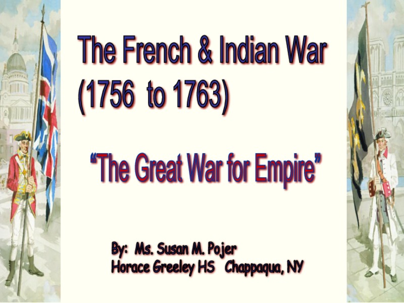 The French and Indian War (1756 to 1763): PPT