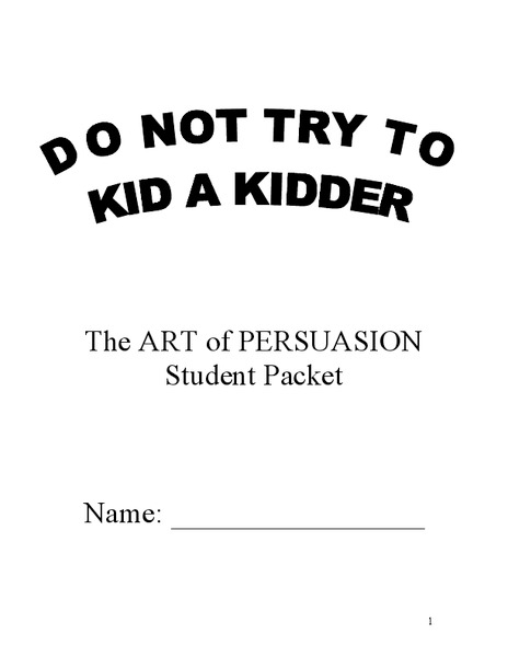 Do Not Try to Kid a Kidder: The Art of Persuasion Handout