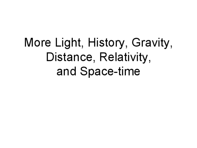 Light, History, Gravity, Distance, Relativity, and Space-Time PPT