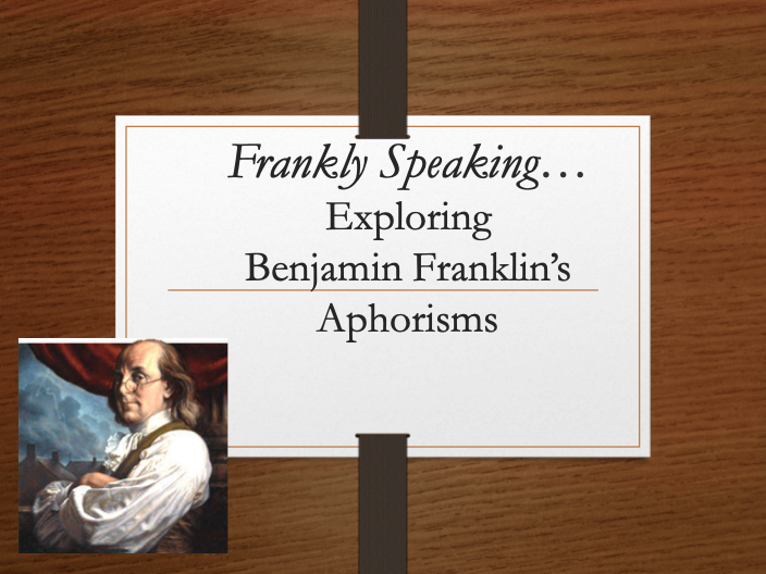 Frankly Speaking: Exploring Benjamin Franklin's Aphorisms PPT