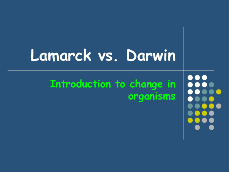 Lamarck vs. Darwin: Introduction to Change in Organisms PPT