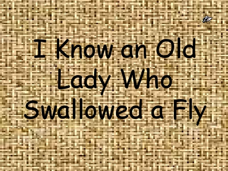 I Know an Old Lady Who Swallowed a Fly PPT