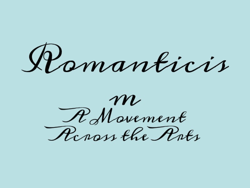 Romanticism: A Movement Across the Arts  PPT