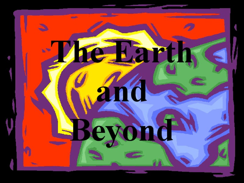 The Earth and Beyond PPT
