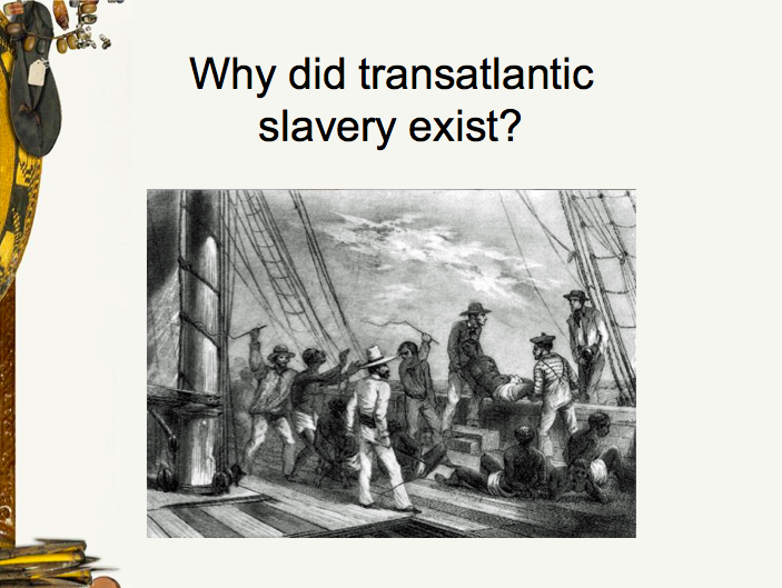 Why Did Transatlantic Slavery Exist? PPT
